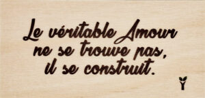 22-Le véritable amour ne se trouve pas, il se construit
