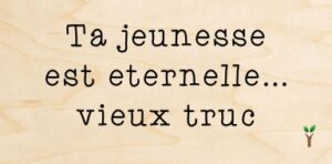 106-Ta jeunesse est éternelle vieux truc